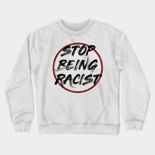 Stop being racist Crewneck Sweatshirt